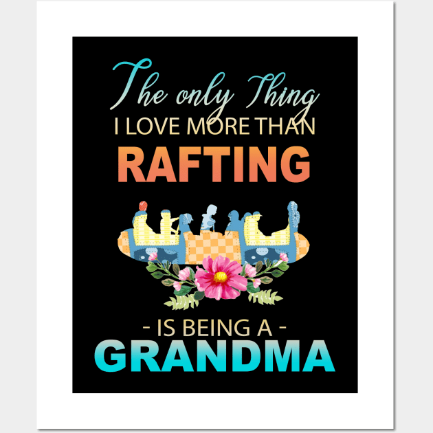 The Ony Thing I Love More Than Rafting Is Being A Grandma Wall Art by Thai Quang